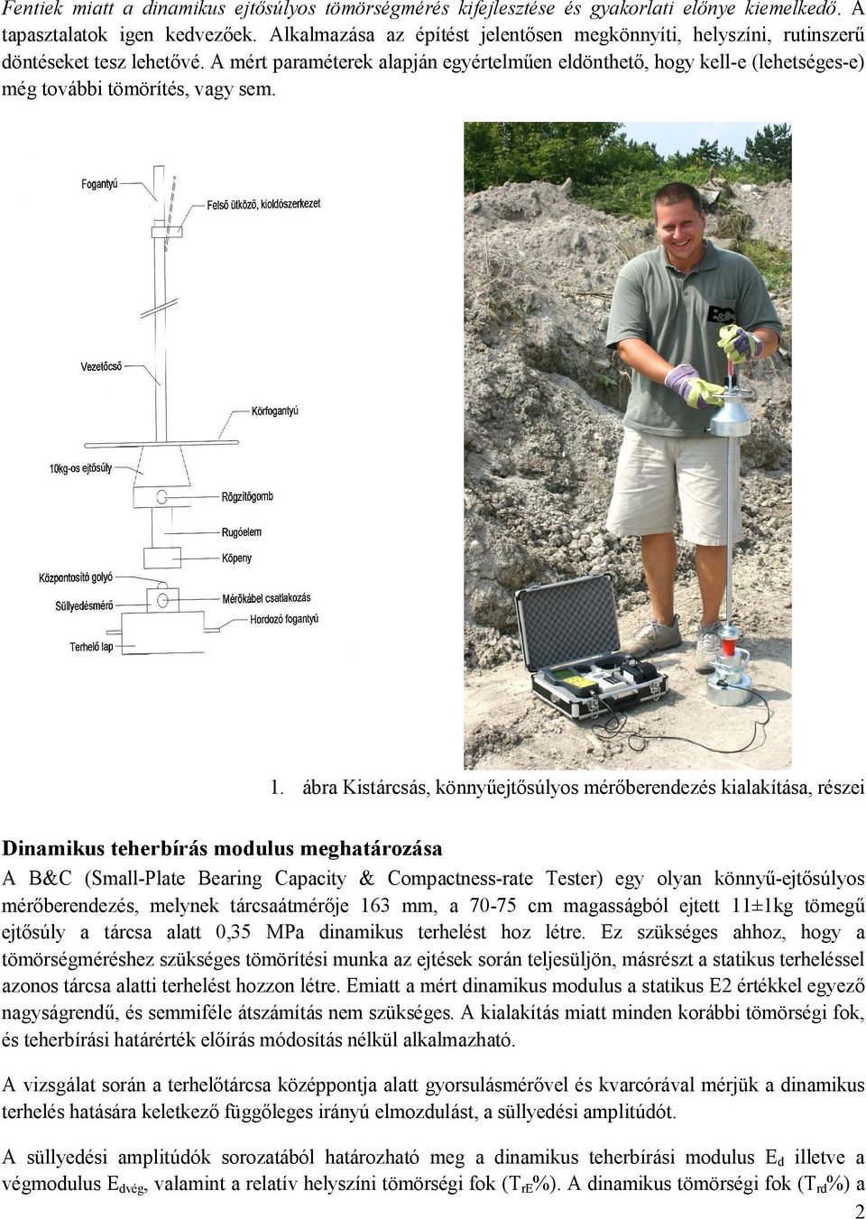 A mért paraméterek alapján egyértelműen eldönthető, hogy kell-e (lehetséges-e) még további tömörítés, vagy sem.