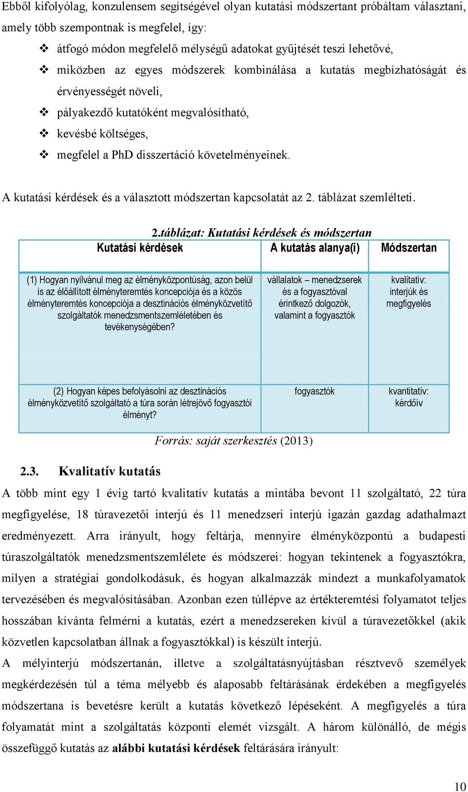 A kutatási kérdések és a választott módszertan kapcsolatát az 2.