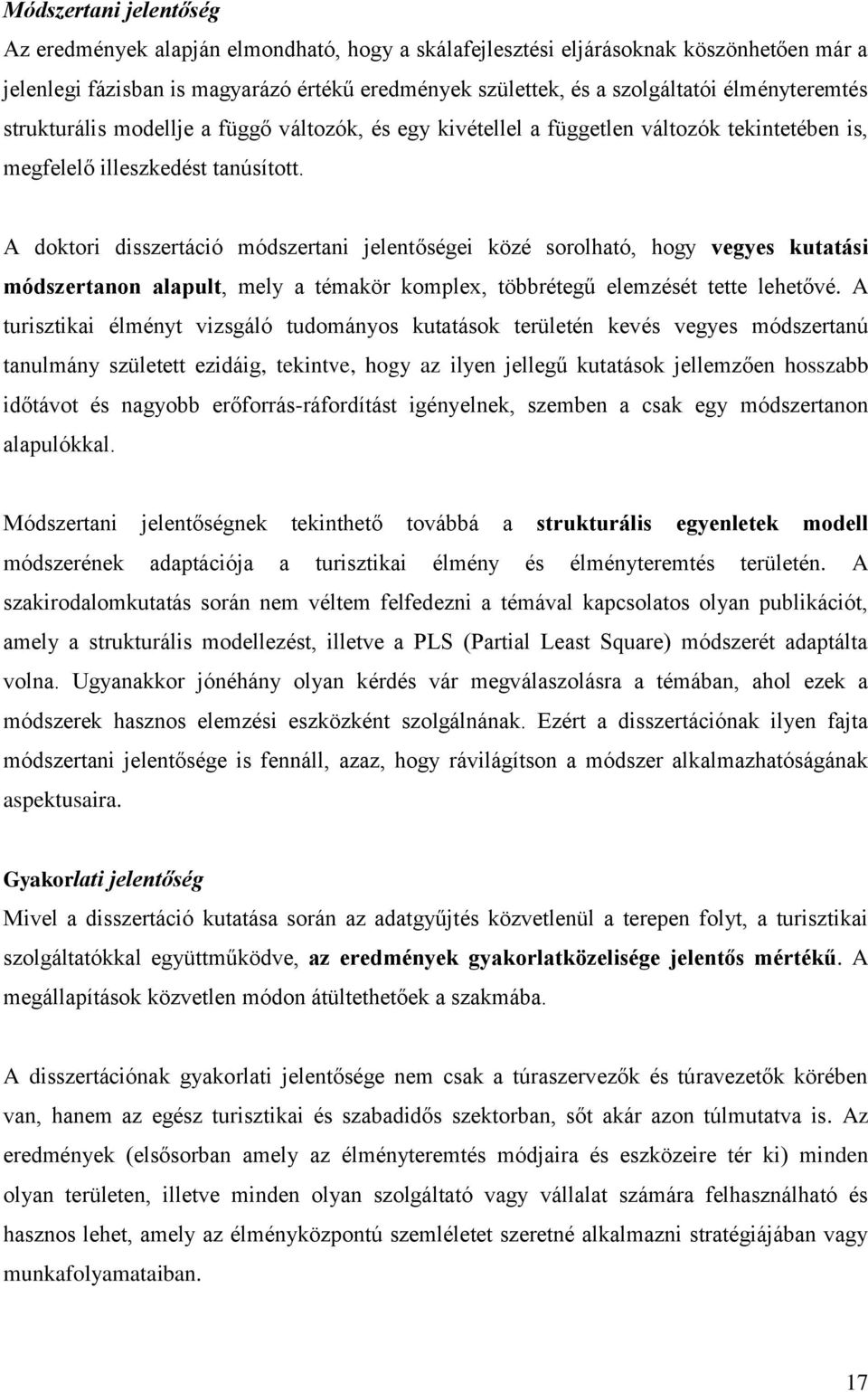 A doktori disszertáció módszertani jelentőségei közé sorolható, hogy vegyes kutatási módszertanon alapult, mely a témakör komplex, többrétegű elemzését tette lehetővé.