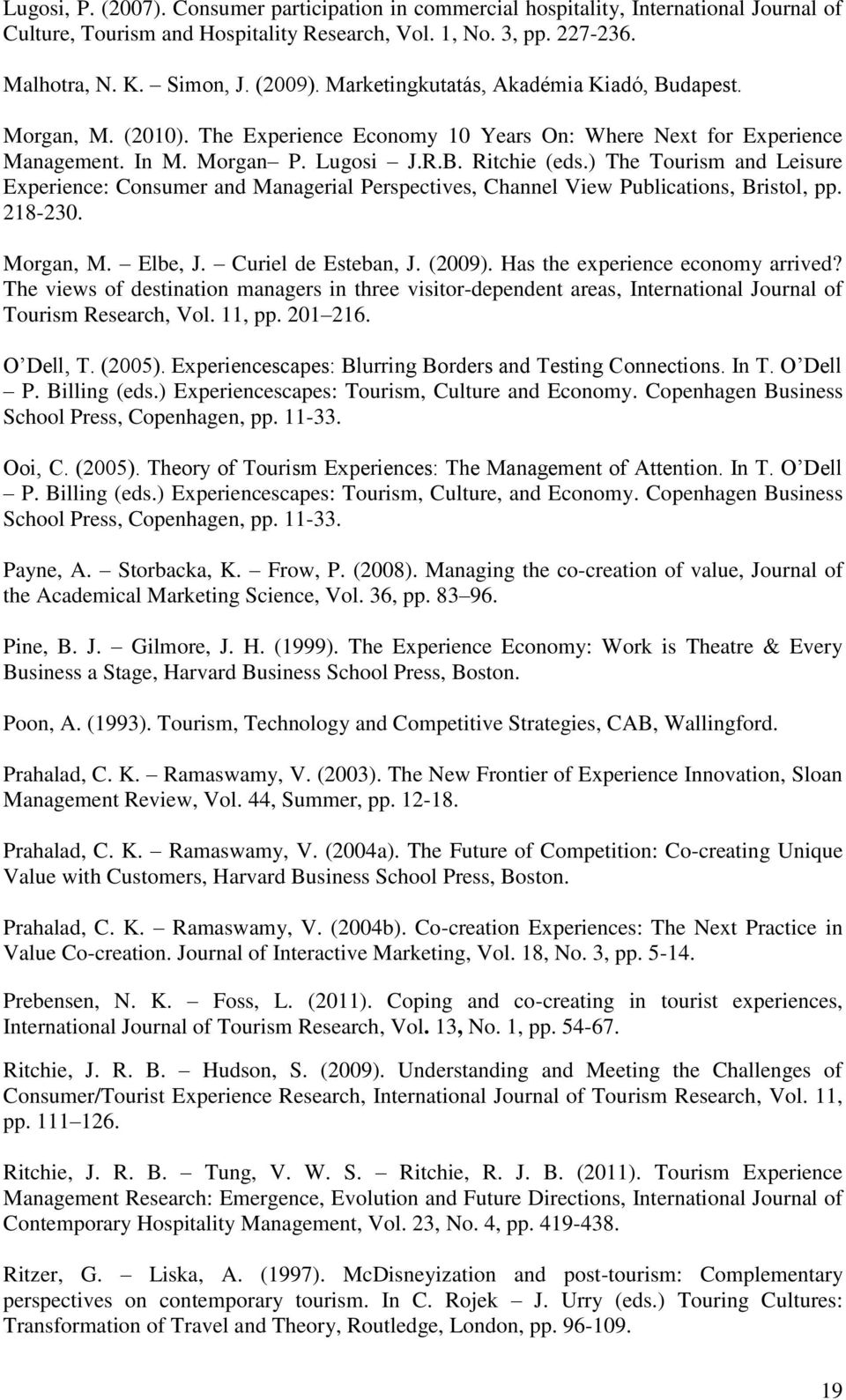 ) The Tourism and Leisure Experience: Consumer and Managerial Perspectives, Channel View Publications, Bristol, pp. 218-230. Morgan, M. Elbe, J. Curiel de Esteban, J. (2009).