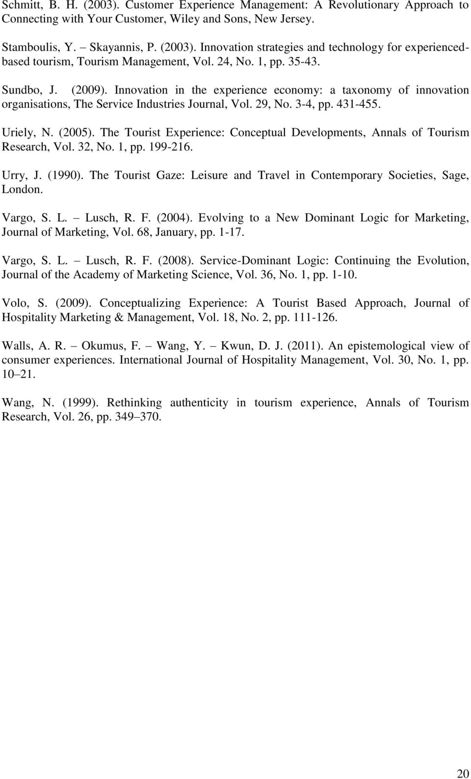 The Tourist Experience: Conceptual Developments, Annals of Tourism Research, Vol. 32, No. 1, pp. 199-216. Urry, J. (1990). The Tourist Gaze: Leisure and Travel in Contemporary Societies, Sage, London.