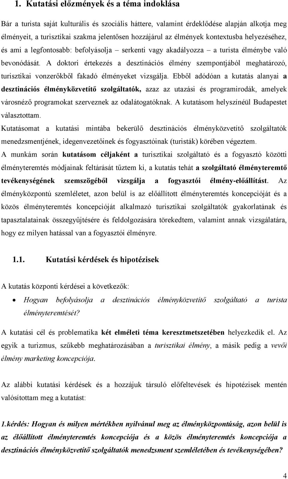 A doktori értekezés a desztinációs élmény szempontjából meghatározó, turisztikai vonzerőkből fakadó élményeket vizsgálja.