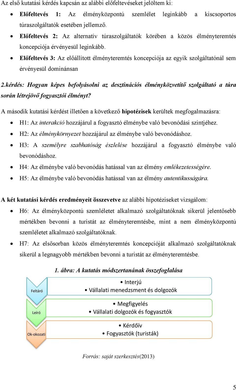 Előfeltevés 3: Az előállított élményteremtés koncepciója az egyik szolgáltatónál sem érvényesül dominánsan 2.