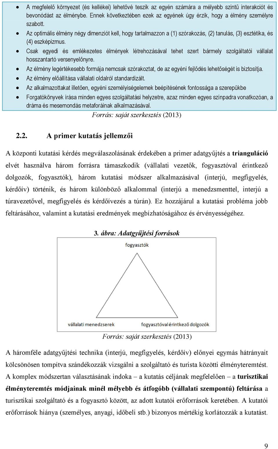 Az optimális élmény négy dimenziót kell, hogy tartalmazzon a (1) szórakozás, (2) tanulás, (3) esztétika, és (4) eszképizmus.