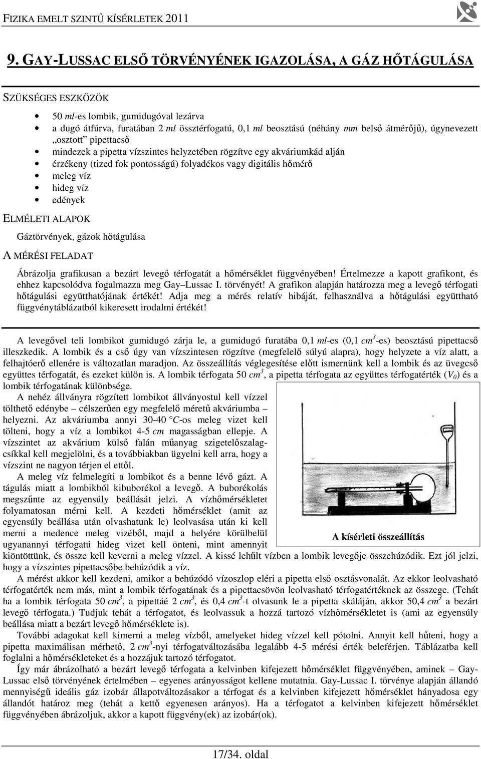 pipettacő mindezek a pipetta vízzinte helyzetében rögzítve egy akváriumkád alján érzékeny (tized fok pontoágú) folyadéko vagy digitáli hőmérő meleg víz hideg víz edények Gáztörvények, gázok hőtáguláa