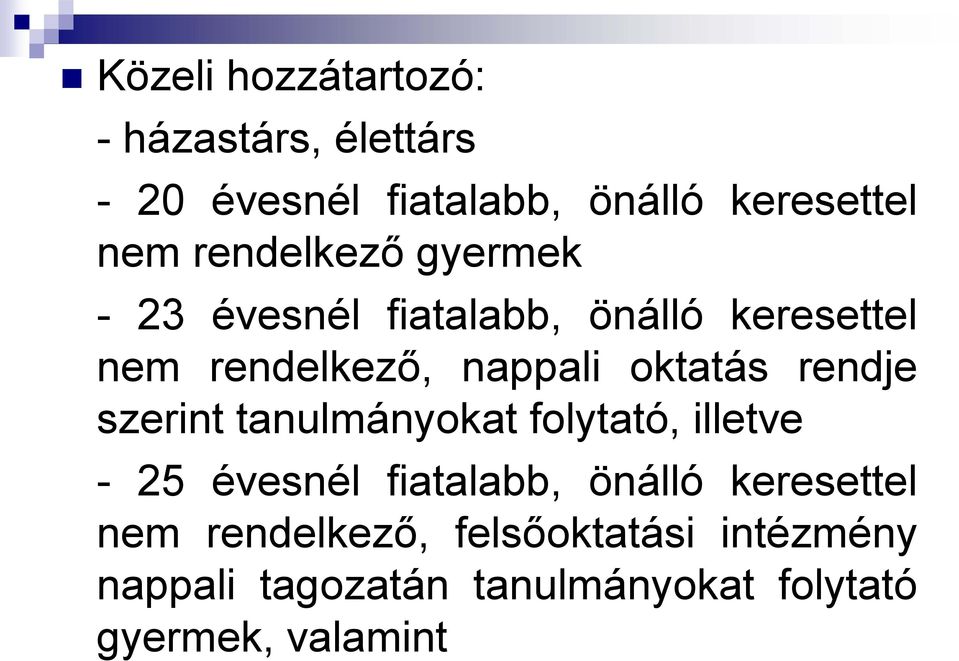 rendje szerint tanulmányokat folytató, illetve - 25 évesnél fiatalabb, önálló keresettel nem