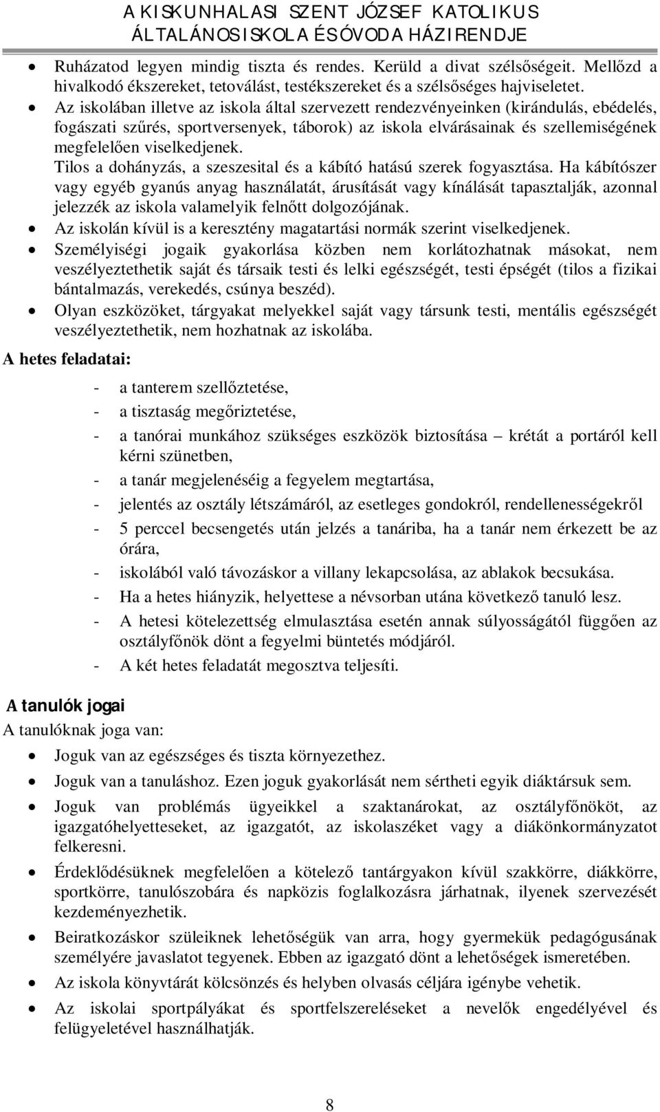 Tilos a dohányzás, a szeszesital és a kábító hatású szerek fogyasztása.