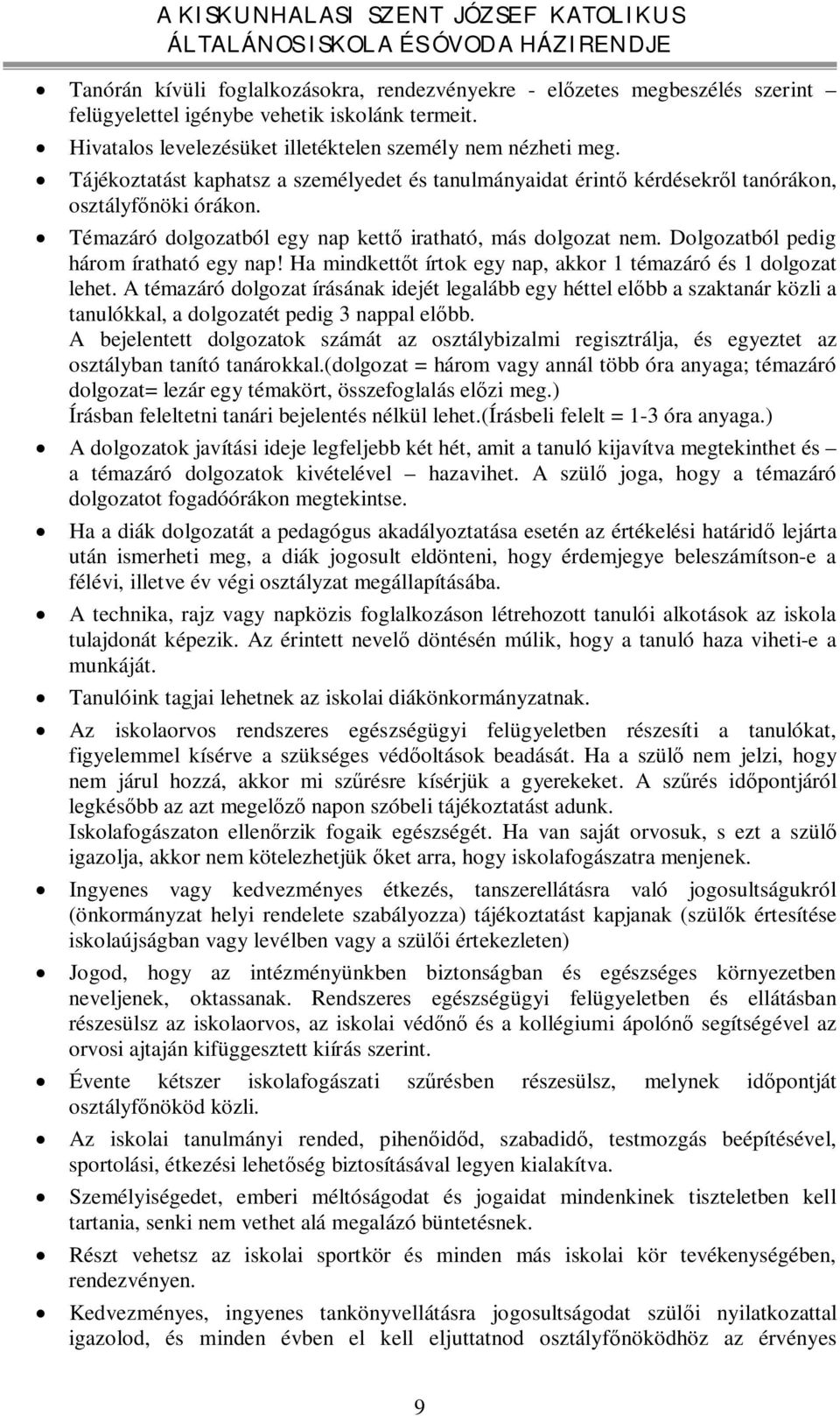 Dolgozatból pedig három íratható egy nap! Ha mindkettőt írtok egy nap, akkor 1 témazáró és 1 dolgozat lehet.