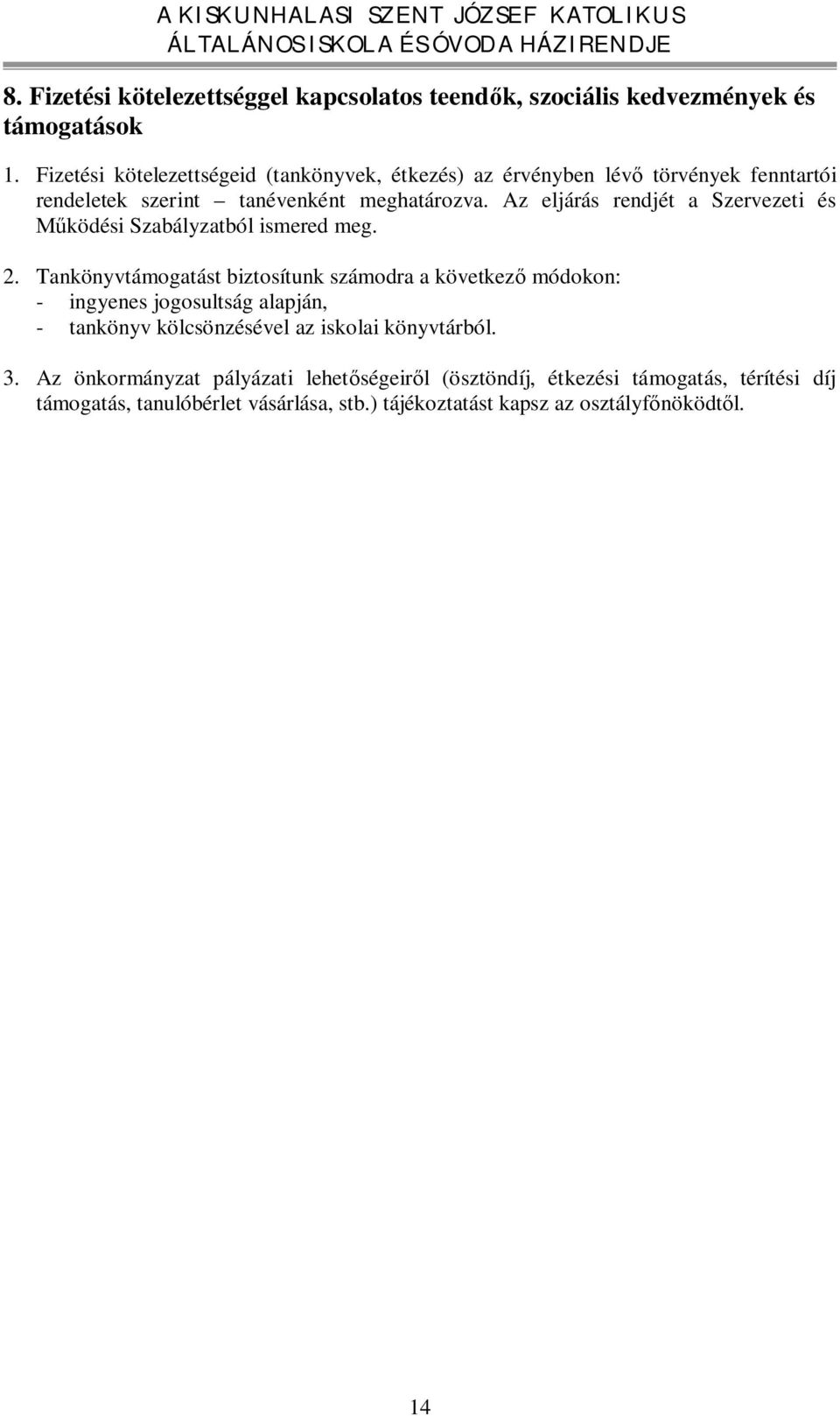Az eljárás rendjét a Szervezeti és Működési Szabályzatból ismered meg. 2.