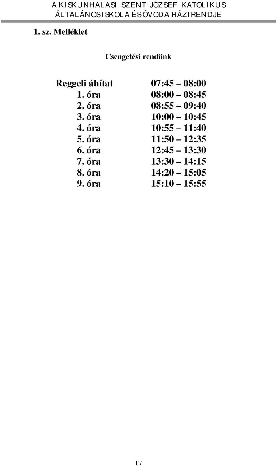 óra 08:00 08:45 2. óra 08:55 09:40 3. óra 10:00 10:45 4.