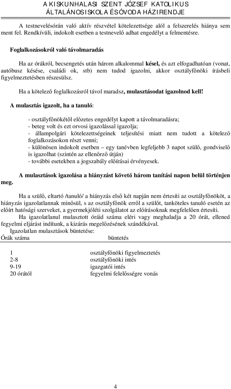 írásbeli figyelmeztetésben részesülsz. Ha a kötelező foglalkozásról távol maradsz, mulasztásodat igazolnod kell!
