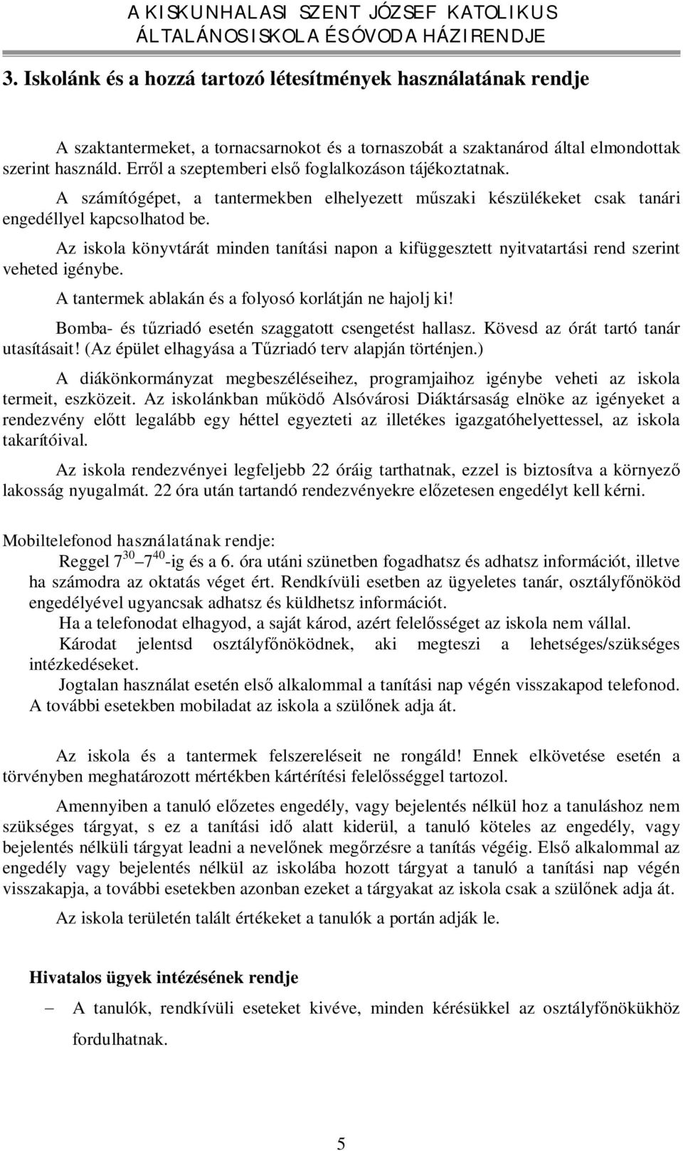 Az iskola könyvtárát minden tanítási napon a kifüggesztett nyitvatartási rend szerint veheted igénybe. A tantermek ablakán és a folyosó korlátján ne hajolj ki!