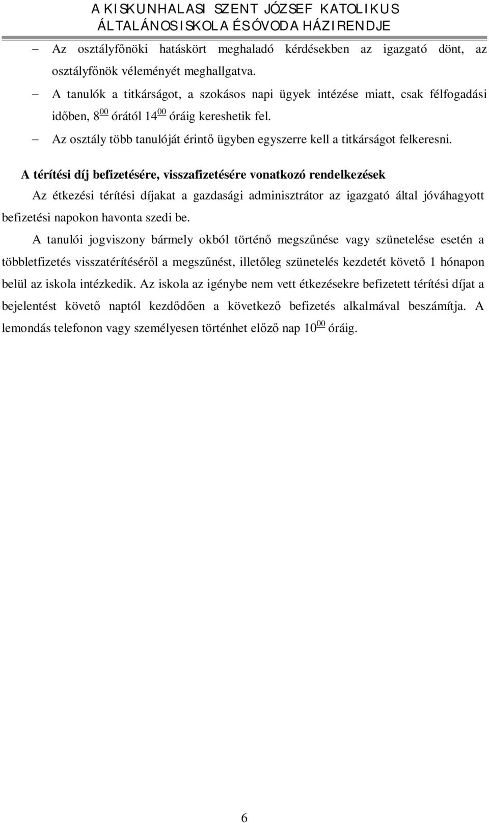 - Az osztály több tanulóját érintő ügyben egyszerre kell a titkárságot felkeresni.