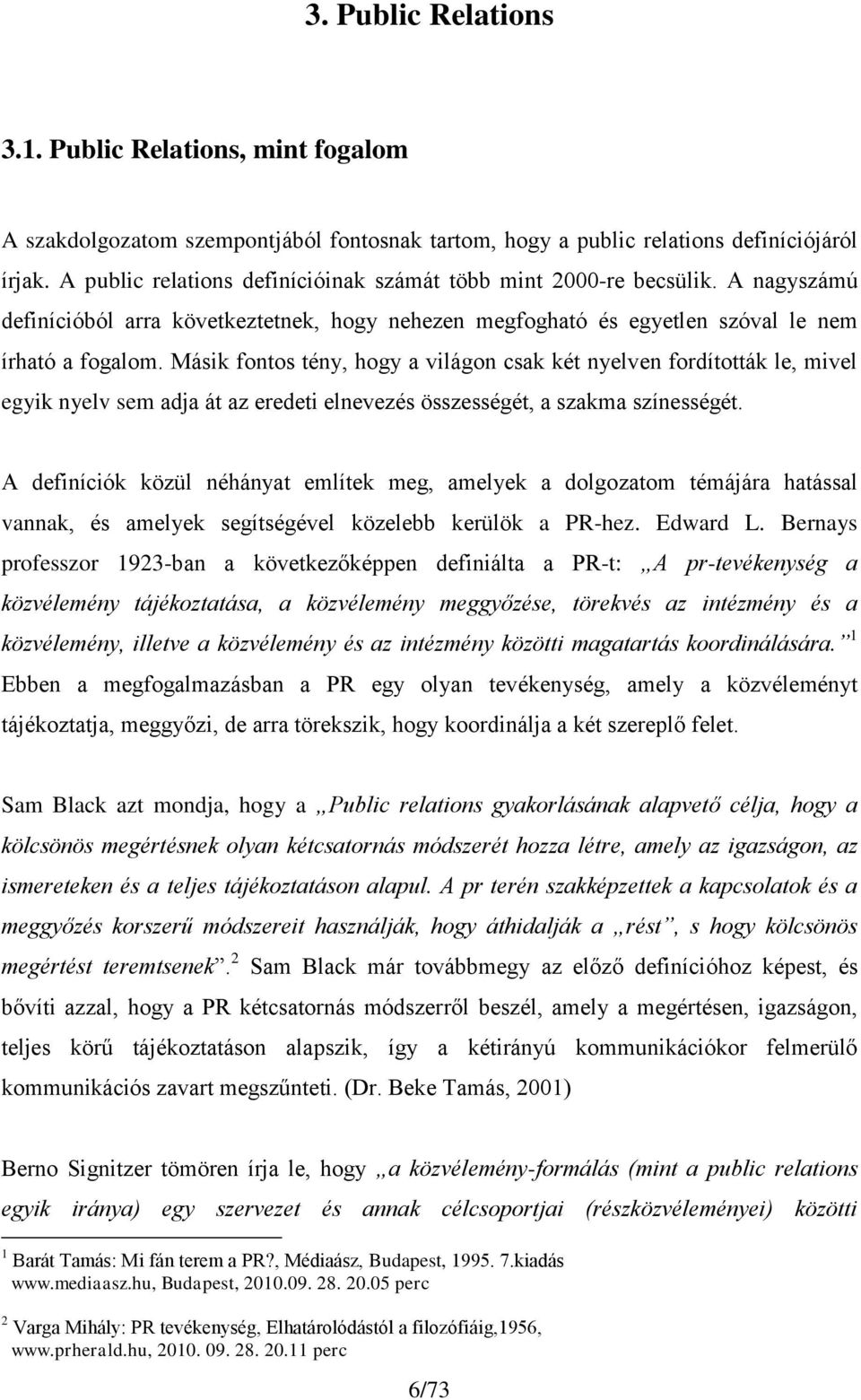 Másik fontos tény, hogy a világon csak két nyelven fordították le, mivel egyik nyelv sem adja át az eredeti elnevezés összességét, a szakma színességét.