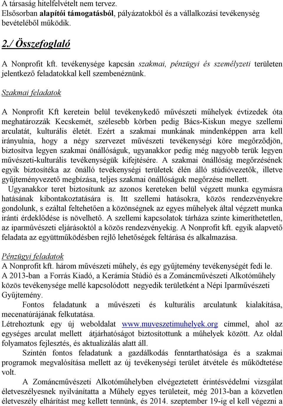 Szakmai feladatok A Nonprofit Kft keretein belül tevékenykedő művészeti műhelyek évtizedek óta meghatározzák Kecskemét, szélesebb körben pedig Bács-Kiskun megye szellemi arculatát, kulturális életét.