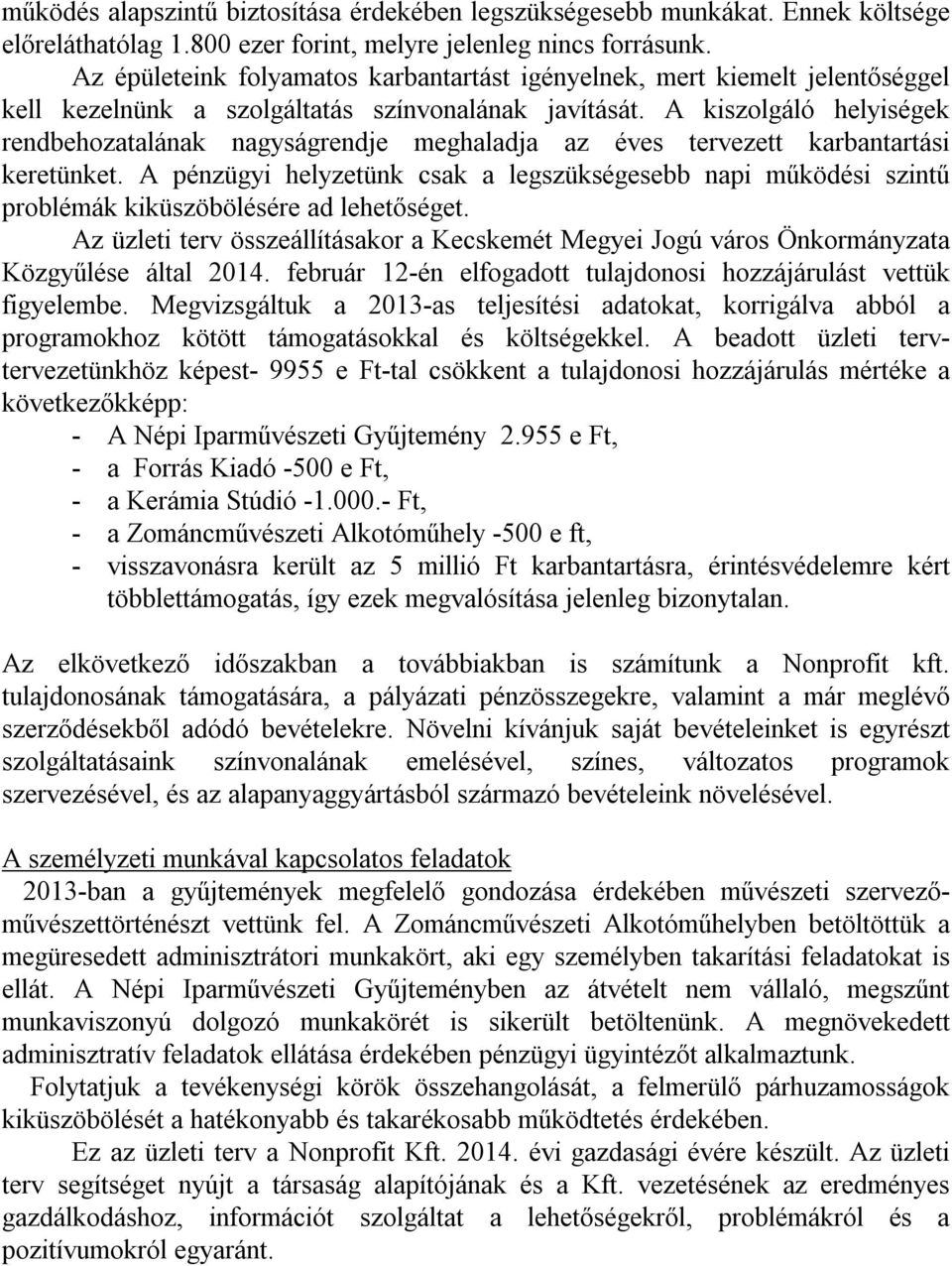 A kiszolgáló helyiségek rendbehozatalának nagyságrendje meghaladja az éves tervezett karbantartási keretünket.