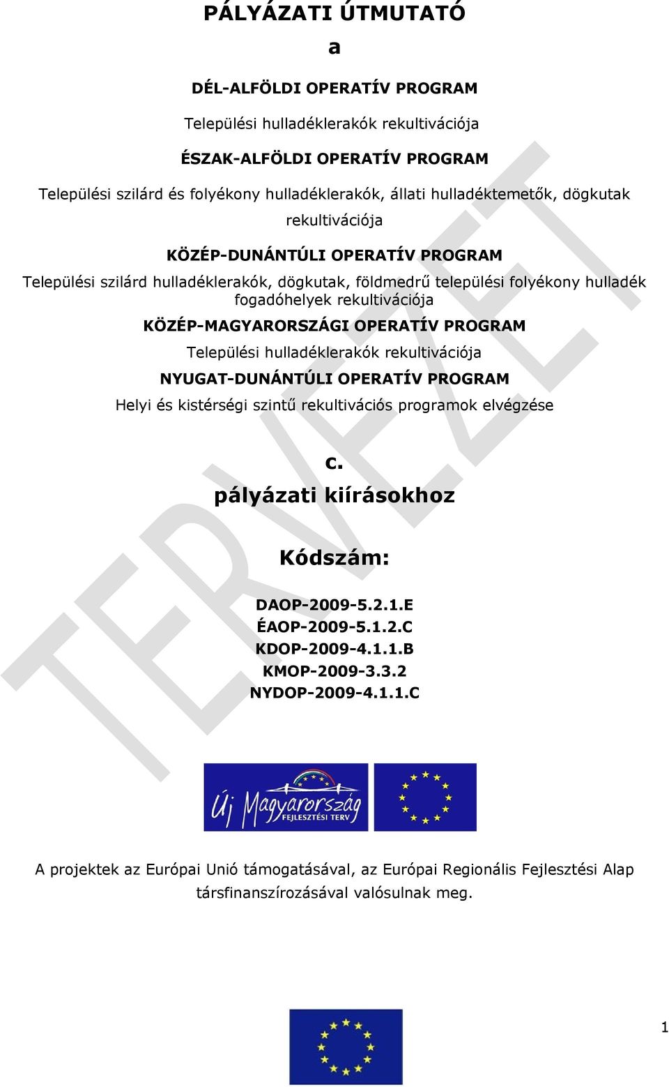 OPERATÍV PROGRAM Települési hulladéklerakók rekultivációja NYUGAT-DUNÁNTÚLI OPERATÍV PROGRAM Helyi és kistérségi szintű rekultivációs programok elvégzése c.