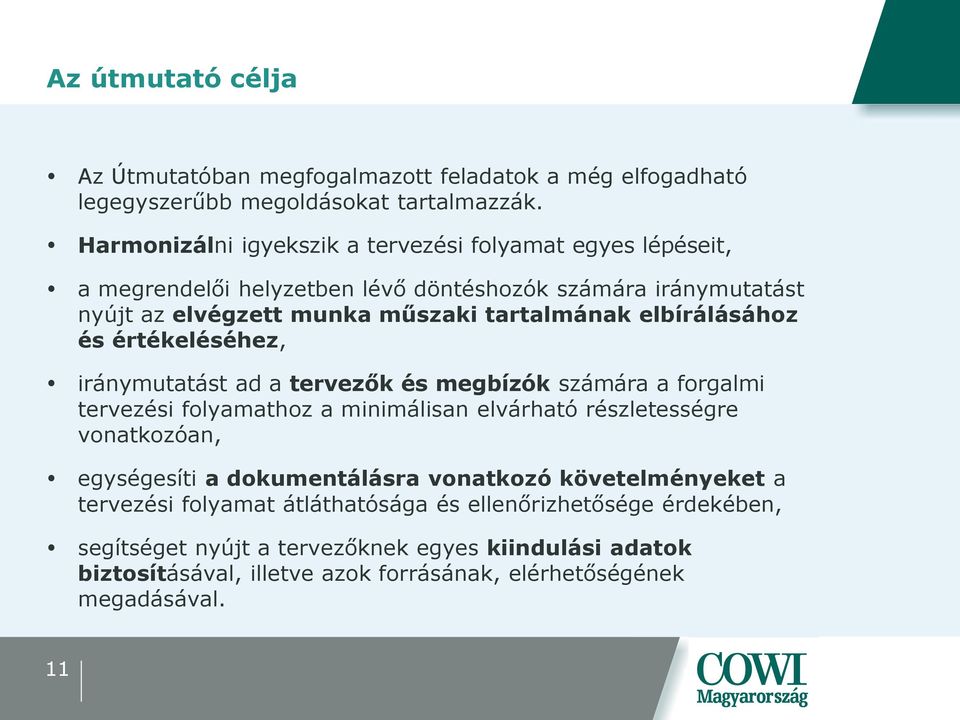 elbírálásához és értékeléséhez, iránymutatást ad a tervezők és megbízók számára a forgalmi tervezési folyamathoz a minimálisan elvárható részletességre vonatkozóan,