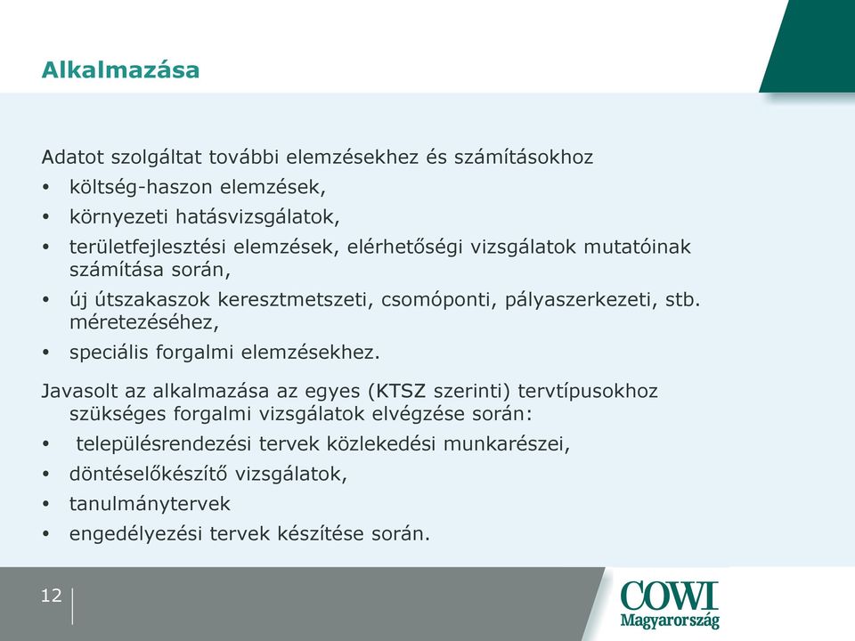 méretezéséhez, speciális forgalmi elemzésekhez.