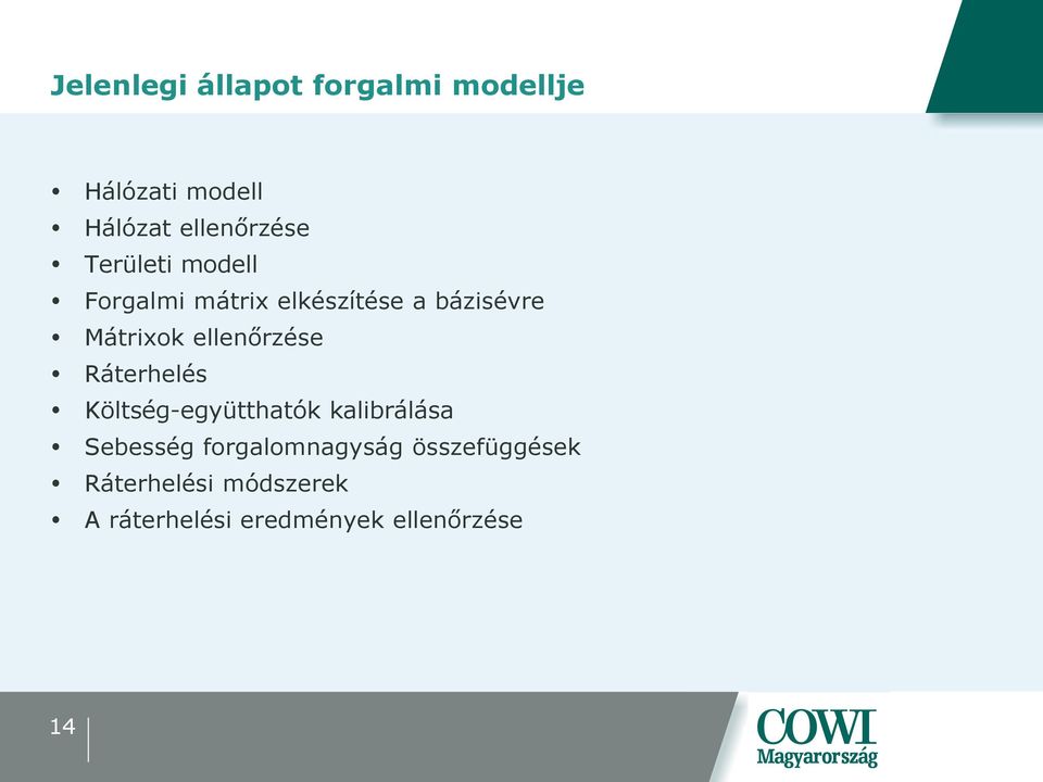 ellenőrzése Ráterhelés Költség-együtthatók kalibrálása Sebesség