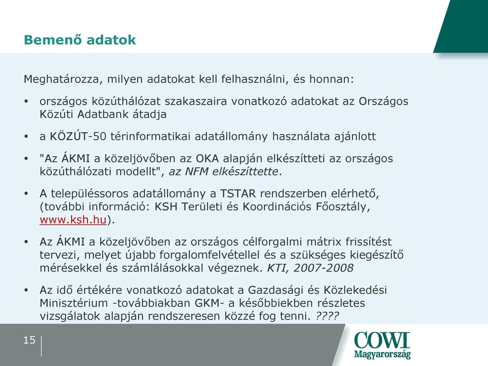 A településsoros adatállomány a TSTAR rendszerben elérhető, (további információ: KSH Területi és Koordinációs Főosztály, www.ksh.hu).