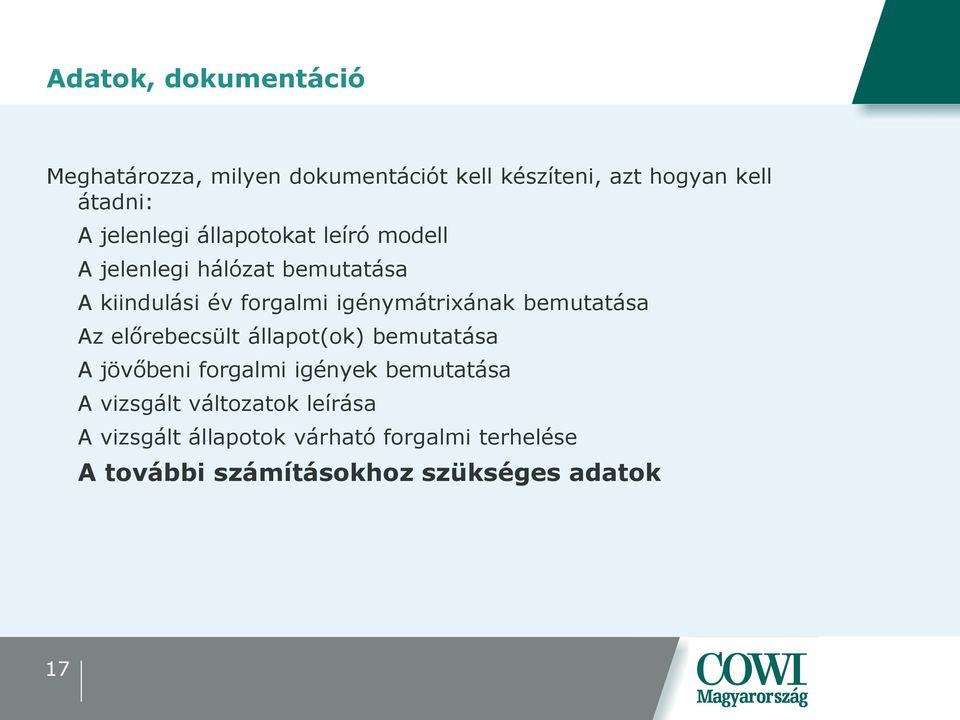 igénymátrixának bemutatása Az előrebecsült állapot(ok) bemutatása A jövőbeni forgalmi igények