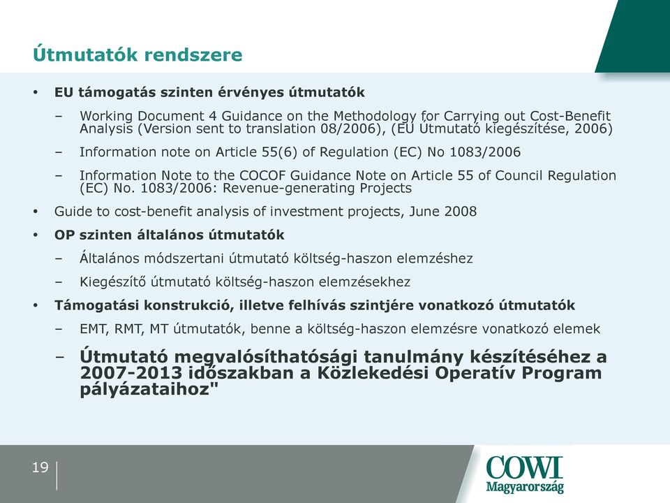 1083/2006: Revenue-generating Projects Guide to cost-benefit analysis of investment projects, June 2008 OP szinten általános útmutatók Általános módszertani útmutató költség-haszon elemzéshez