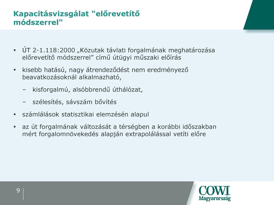 hatású, nagy átrendeződést nem eredményező beavatkozásoknál alkalmazható, kisforgalmú, alsóbbrendű úthálózat,