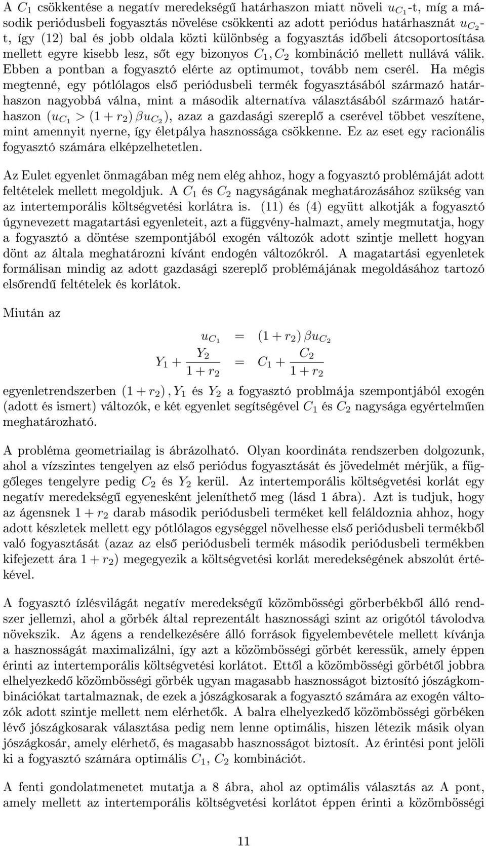 Ebben a pontban a fogyasztó elérte az optimumot, tovább nem cserél.