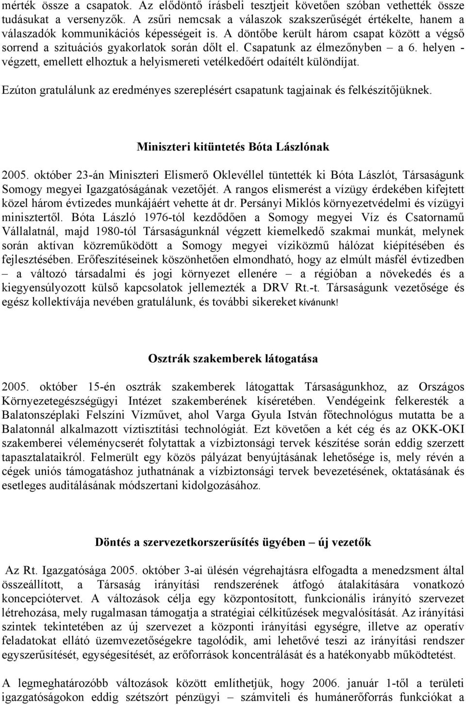 Csapatunk az élmezőnyben a 6. helyen - végzett, emellett elhoztuk a helyismereti vetélkedőért odaítélt különdíjat.