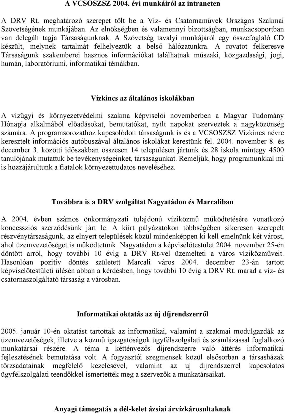 A Szövetség tavalyi munkájáról egy összefoglaló CD készült, melynek tartalmát felhelyeztük a belső hálózatunkra.