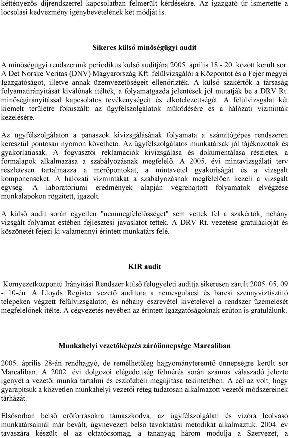 felülvizsgálói a Központot és a Fejér megyei Igazgatóságot, illetve annak üzemvezetőségeit ellenőrizték.