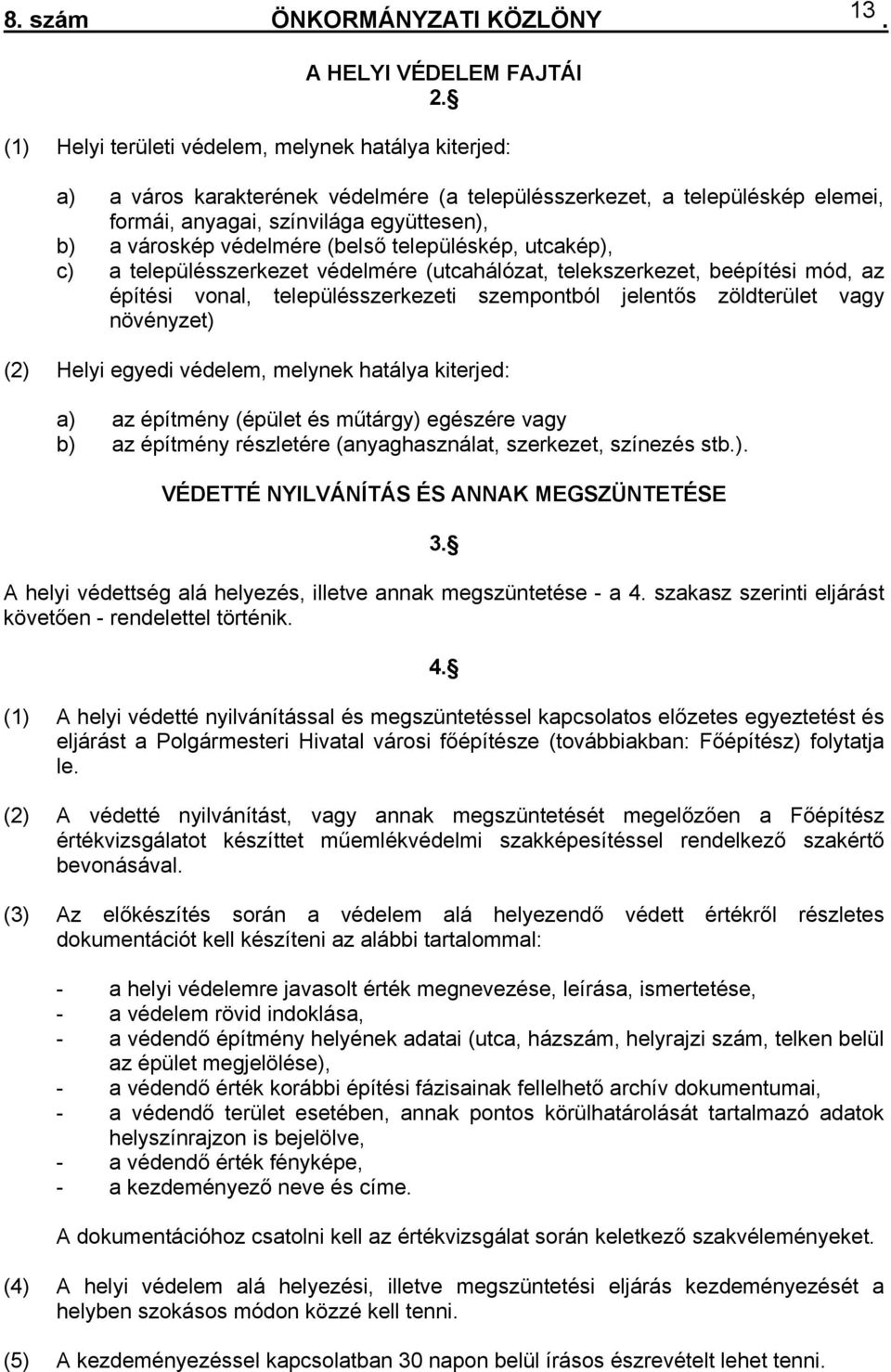 településszerkezeti szempontból jelentős zöldterület vagy növényzet) (2) Helyi egyedi védelem, melynek hatálya kiterjed: a) az építmény (épület és műtárgy) egészére vagy b) az építmény részletére