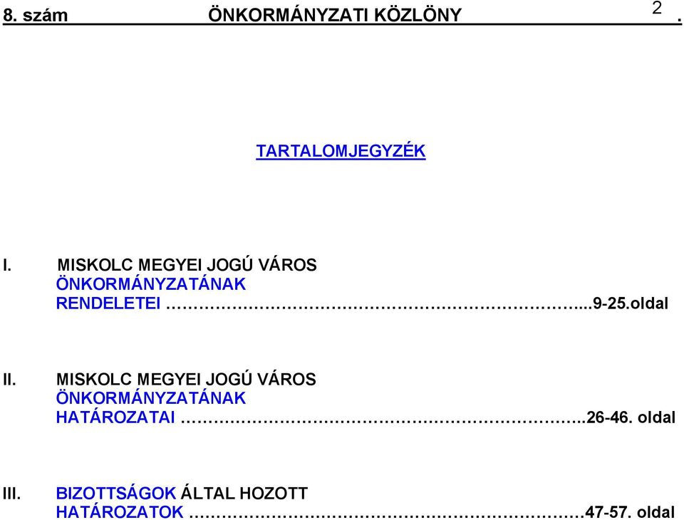 MISKOLC MEGYEI JOGÚ VÁROS ÖNKORMÁNYZATÁNAK HATÁROZATAI