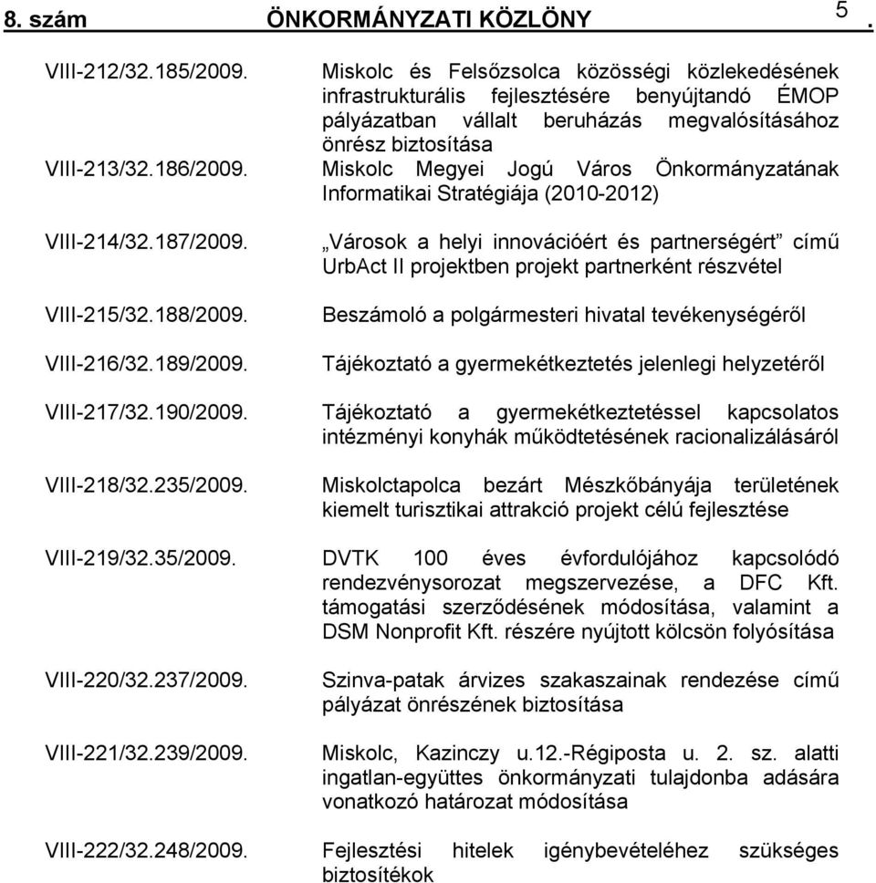 innovációért és partnerségért című UrbAct II projektben projekt partnerként részvétel Beszámoló a polgármesteri hivatal tevékenységéről Tájékoztató a gyermekétkeztetés jelenlegi helyzetéről