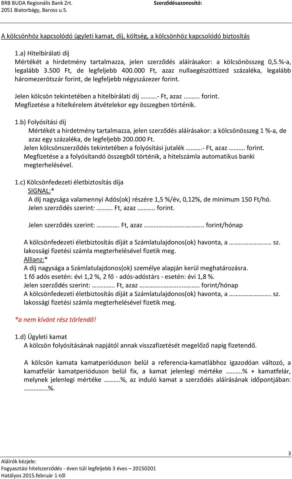 - Ft, azaz. forint. Megfizetése a hitelkérelem átvételekor egy összegben történik. 1.