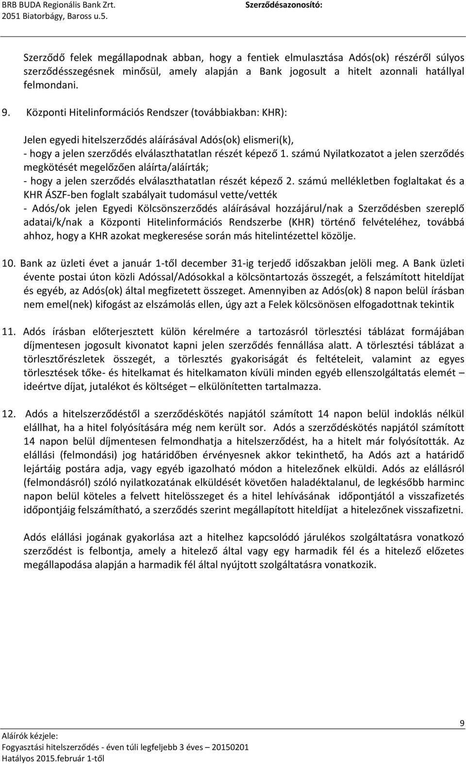 számú Nyilatkozatot a jelen szerződés megkötését megelőzően aláírta/aláírták; - hogy a jelen szerződés elválaszthatatlan részét képező 2.
