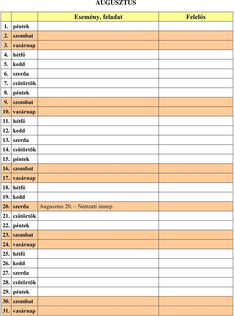 vasárnap 18. hétfő 19. kedd 20. szerda Augusztus 20. Nemzeti ünnep 21. csütörtök 22. péntek 23.