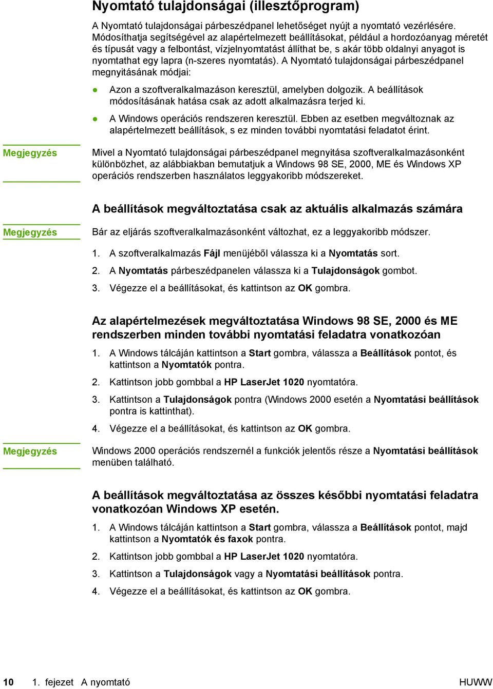 lapra (n-szeres nyomtatás). A Nyomtató tulajdonságai párbeszédpanel megnyitásának módjai: Azon a szoftveralkalmazáson keresztül, amelyben dolgozik.