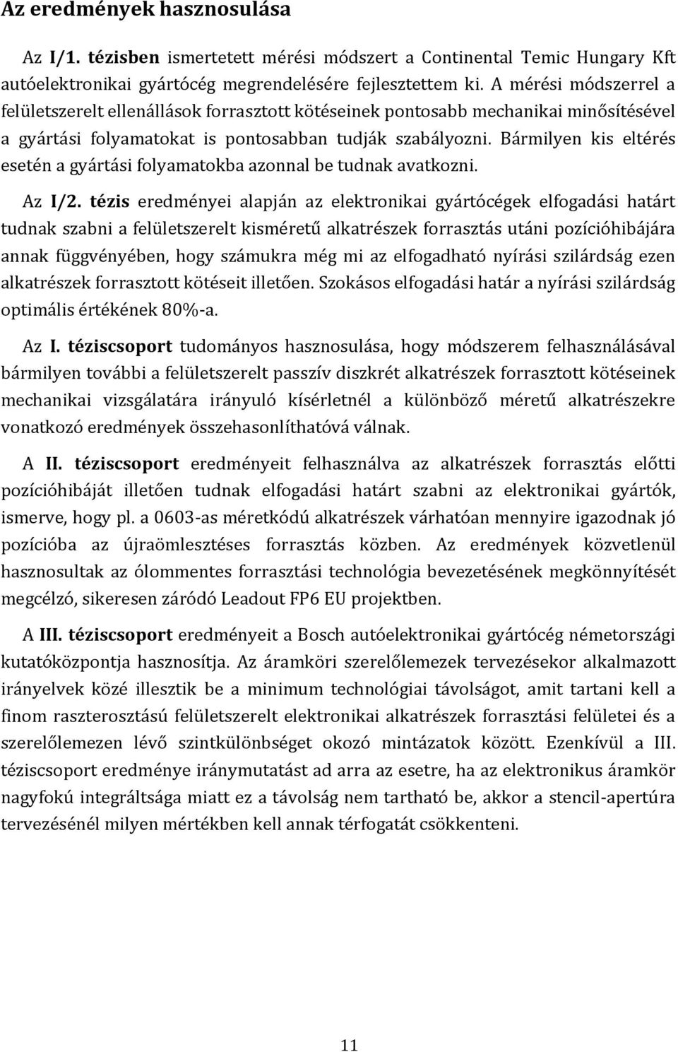 Bármilyen kis eltérés esetén a gyártási folyamatokba azonnal be tudnak avatkozni. Az I/2.
