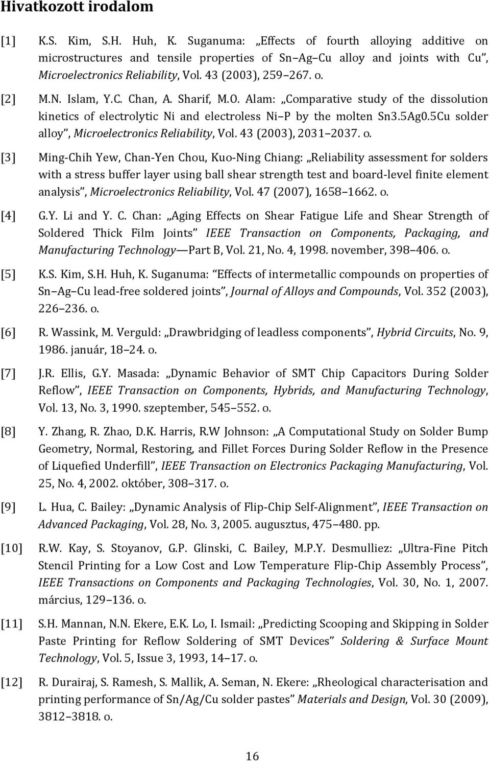 Islam, Y.C. Chan, A. Sharif, M.O. Alam: Comparative study of the dissolution kinetics of electrolytic Ni and electroless Ni P by the molten Sn3.5Ag0.