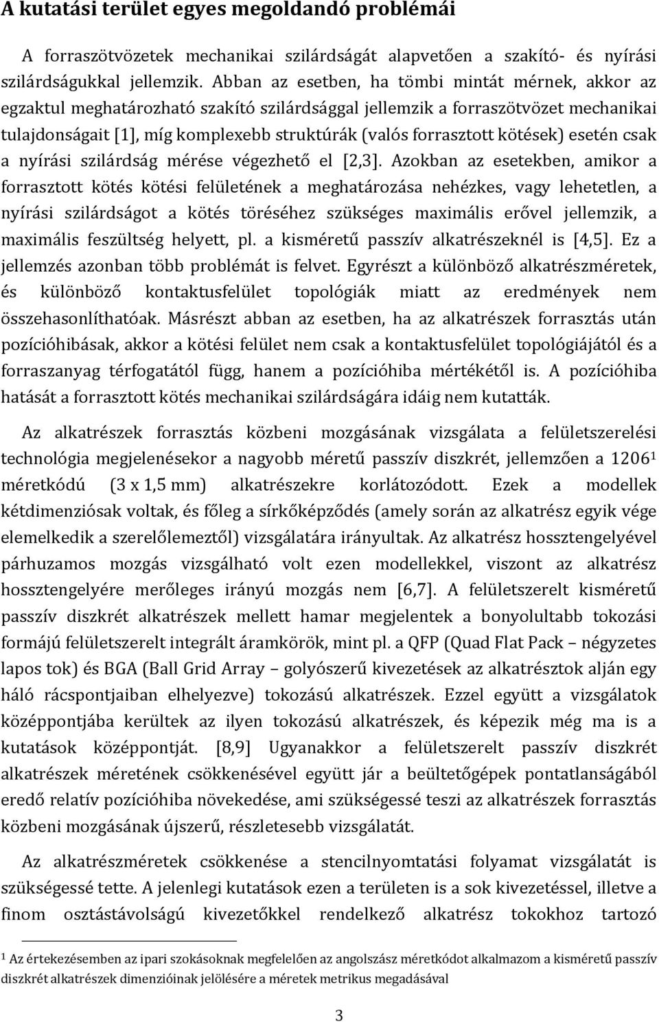 kötések) esetén csak a nyírási szilárdság mérése végezhető el [2,3].