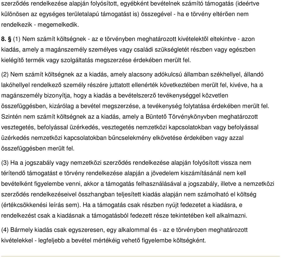 (1) Nem számít költségnek - az e törvényben meghatározott kivételektıl eltekintve - azon kiadás, amely a magánszemély személyes vagy családi szükségletét részben vagy egészben kielégítı termék vagy