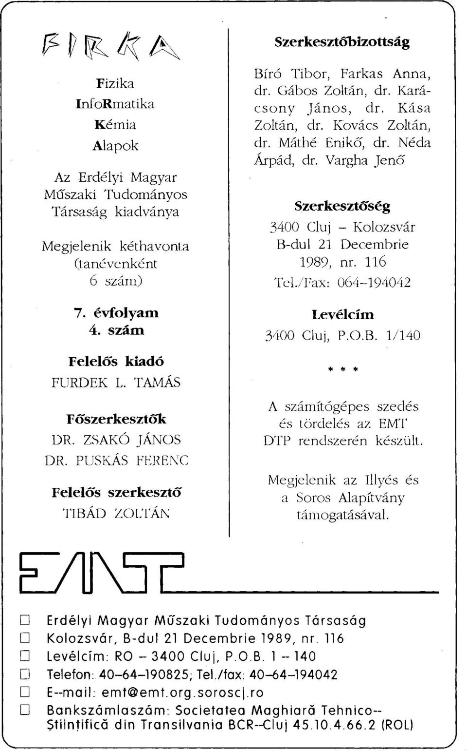 Vargha Jenő Szerkesztőség 3400 Cluj - Kolozsvár B-dul 21 Decembrie 1989, nr. 116 Tel./Fax: 064-194042 Levélcím 3400 Cluj, P.O.B. 1/140 A számítógépes szedés és tördelés az EMT DTP rendszerén készült.