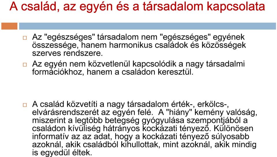 A család közvetíti a nagy társadalom érték-, erkölcs-, elvárásrendszerét az egyén felé.