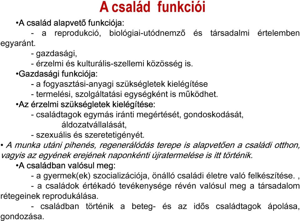 Az érzelmi szükségletek kielégítése: - családtagok egymás iránti megértését, gondoskodását, áldozatvállalását, - szexuális és szeretetigényét.