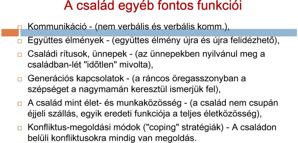 "időtlen" mivolta), Generációs kapcsolatok - (a ráncos öregasszonyban a szépséget a nagymamán keresztül ismerjük fel), A család mint élet-