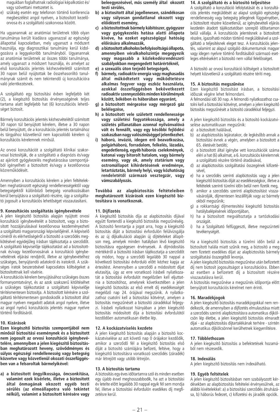 Ha ugyanannak az anatómiai területnek több olyan tanulmánya került kiadásra ugyanazzal az egészségi állapottal kapcsolatban, mely ugyanazt a módszert használja, egy diagnosztikai tanulmány kerül