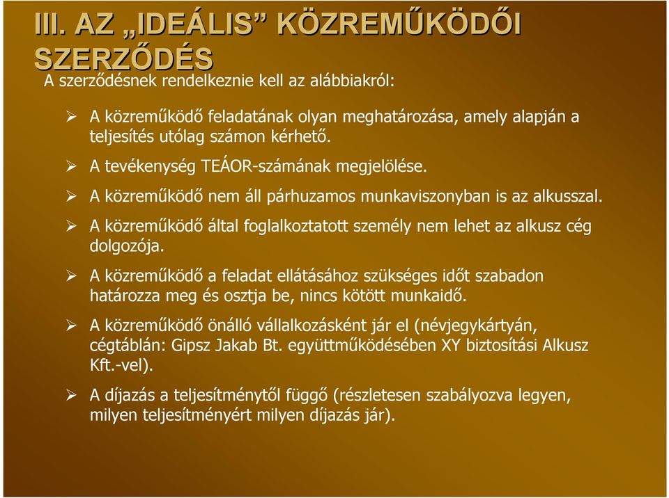 A közreműködő által foglalkoztatott személy nem lehet az alkusz cég dolgozója.