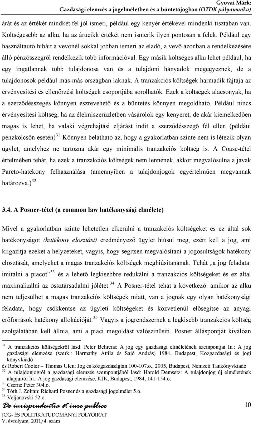 Egy másik költséges alku lehet például, ha egy ingatlannak több tulajdonosa van és a tulajdoni hányadok megegyeznek, de a tulajdonosok például más-más országban laknak.